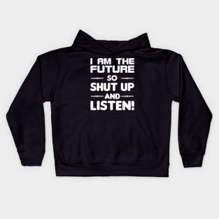 I am the future so shut up and listen Kids Hoodie